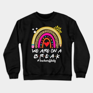 We Are On a Break Summer Break Sungles Last Day Of School Crewneck Sweatshirt